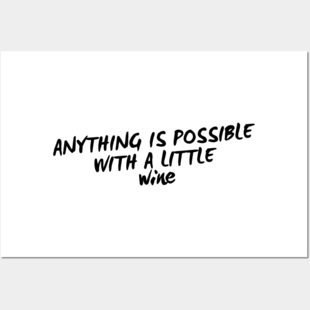 Anything Is Possible With A Little Wine. Funny Wine Lover Quote Wall Art by That Cheeky Tee